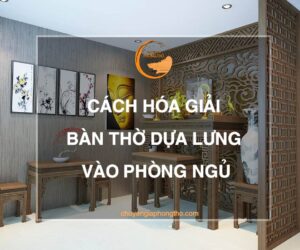 Bàn thờ dựa lưng vào phòng ngủ - Cách hóa giải