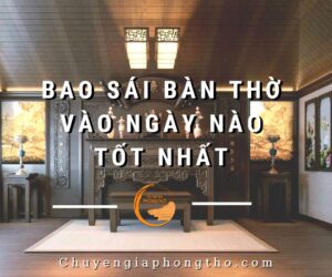 Bao sái bàn thờ vào ngày nào tốt nhất?