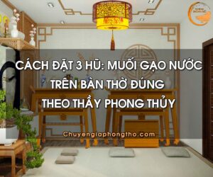 Hướng dẫn chi tiết cách đặt hũ gạo muối nước trên bàn thờ