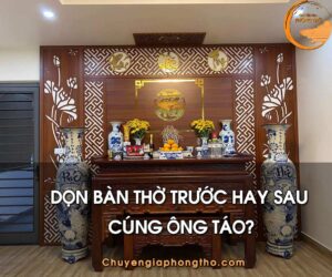 Nên dọn bàn thờ trước hay sau khi cúng ông Táo?