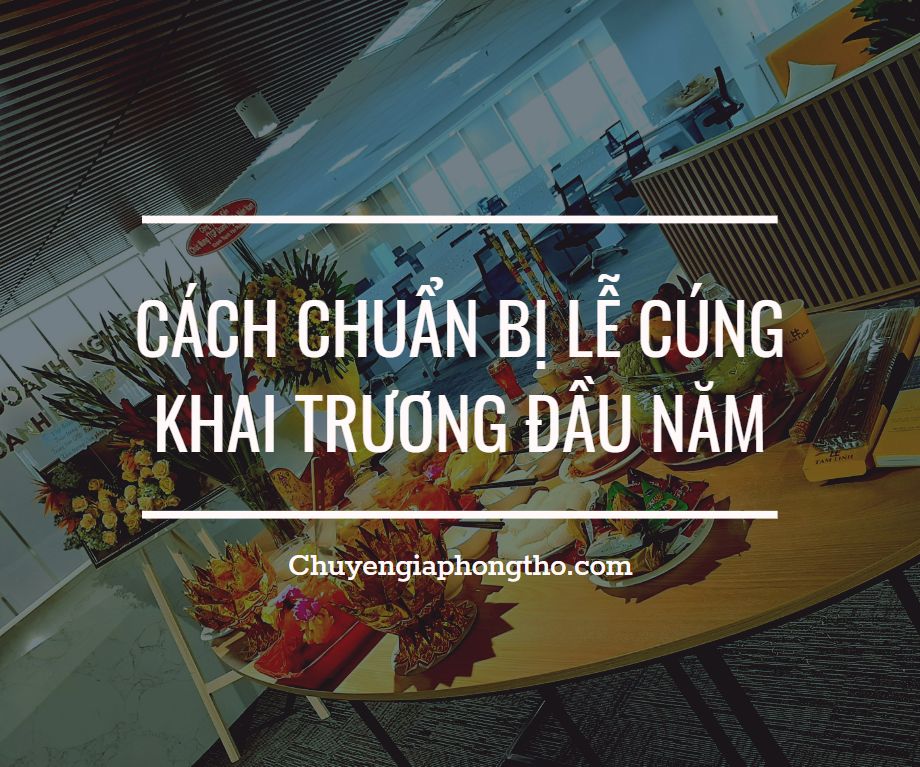 Quy trình và cách chuẩn bị lễ cúng khai trương đầu năm Quy trình và cách chuẩn bị lễ cúng khai trương đầu năm