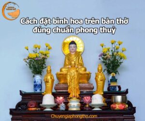 Cách đặt bình hoa trên bàn thờ chuẩn phong thuỷ
