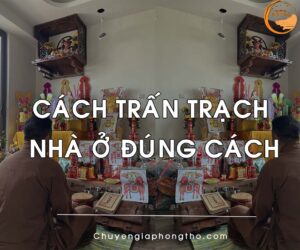 Những cách trấn trạch nhà ở đúng phong thủy phải biết!