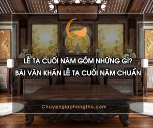 Lễ tạ cuối năm gồm những gì? Bài văn khấn lễ tạ cuối năm chuẩn nhất