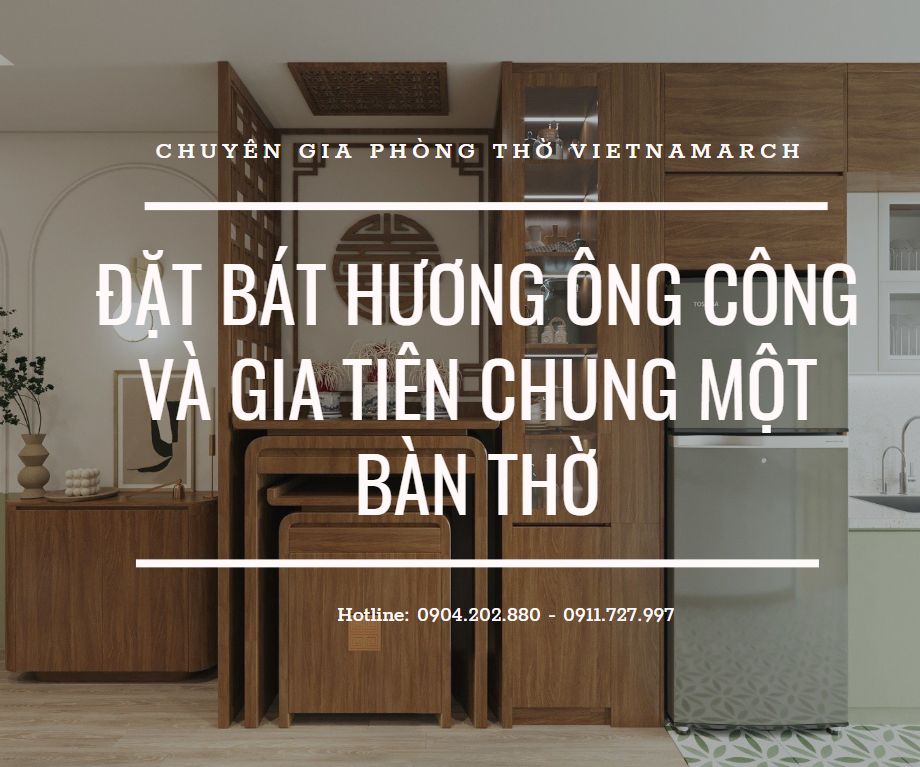 Đặt bát hương ông công và gia tiên chung một bàn thờ có được không? Đặt bát hương ông công và gia tiên chung một bàn thờ có được không?