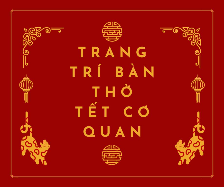 Trang trí bàn thờ tết cơ quan: Tạo không khí ấm áp và trang nghiêm